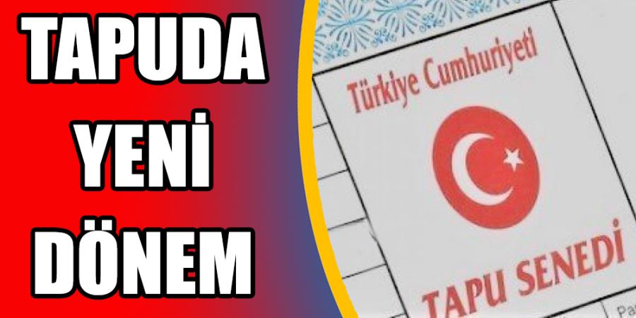 TAPUDA YENİ DÖNEM