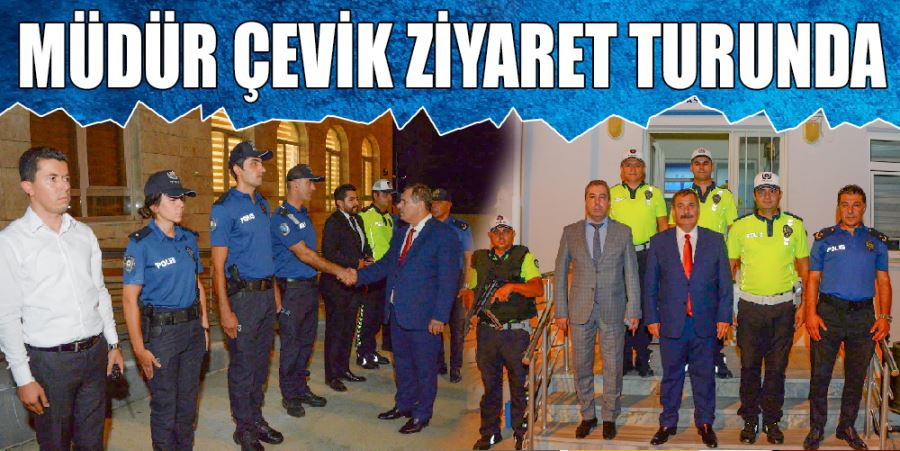 MÜDÜR ÇEVİK ZİYARET TURUNDA