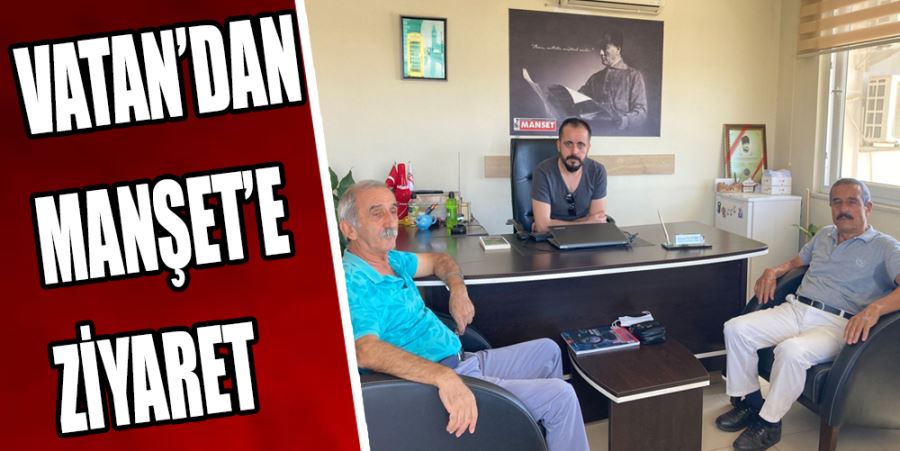 VATAN’DAN MANŞET’E ZİYARET