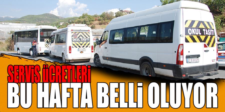 Servis Ücretleri Bu Hafta Belli Olacak