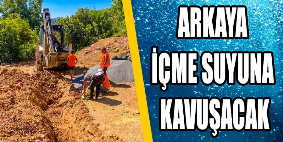 ARKAYA İÇME SUYUNA KAVUŞACAK