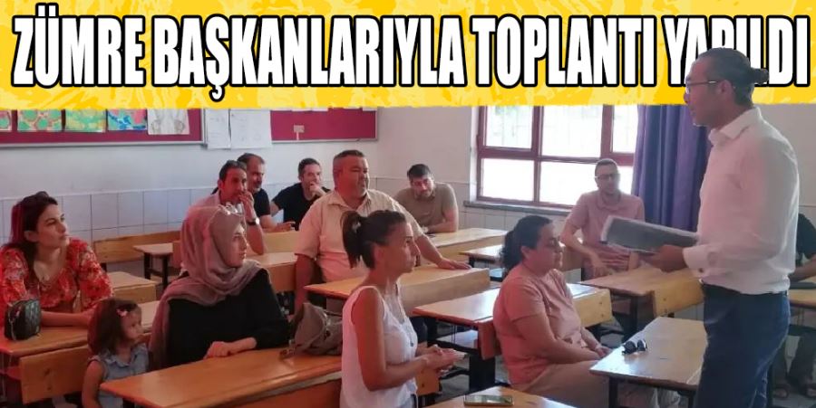 ZÜMRE BAŞKANLARIYLA TOPLANTI YAPILDI