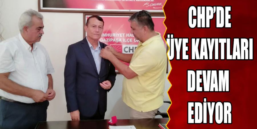 CHP’DE ÜYE KAYITLARI DEVAM EDİYOR