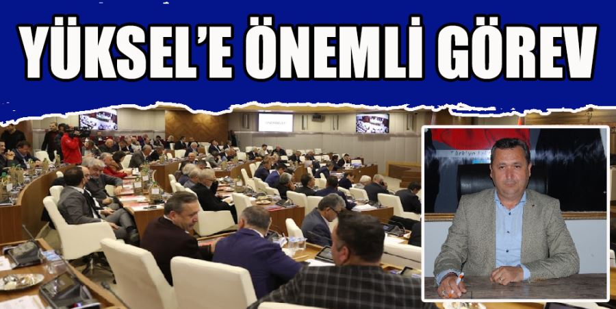 YÜKSEL’E ÖNEMLİ GÖREV