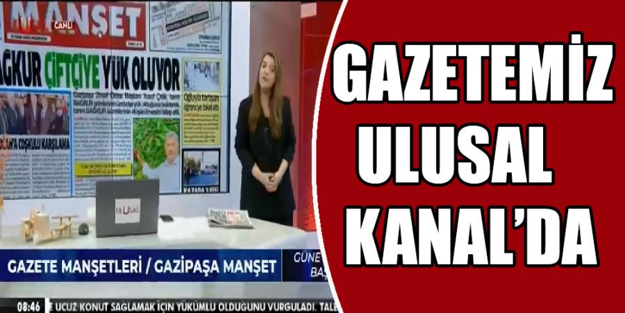 GAZETEMİZ ULUSAL KANAL’DA