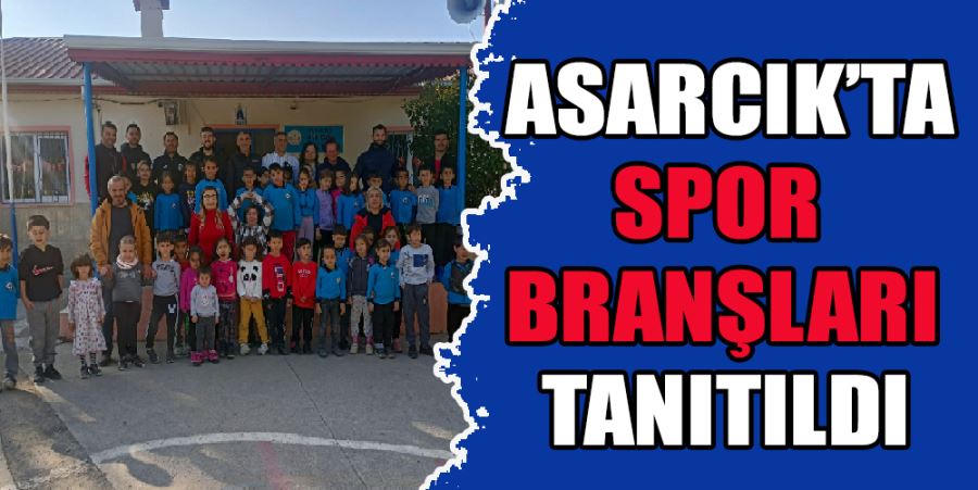 ASARCIK’TA SPOR BRANŞLARI TANITILDI