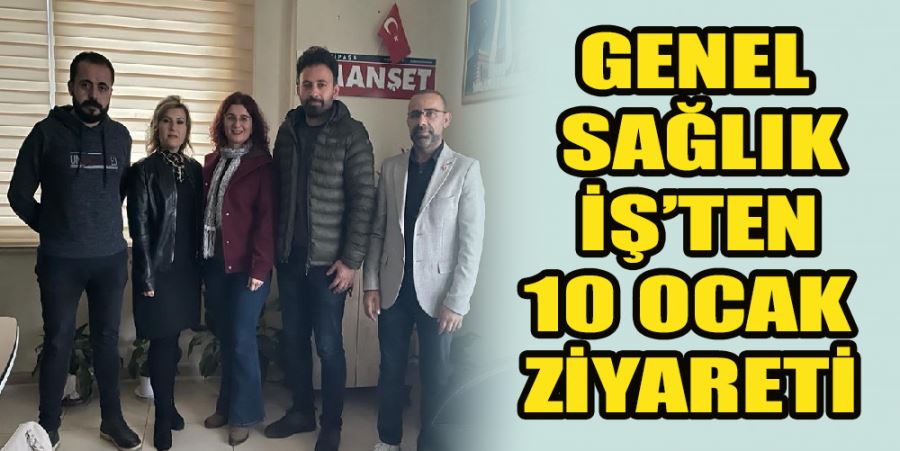 GENEL SAĞLIK İŞ’TEN 10 OCAK ZİYARETİ