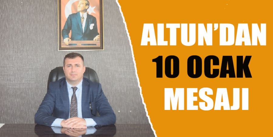 ALTUN’DAN 10 OCAK MESAJI