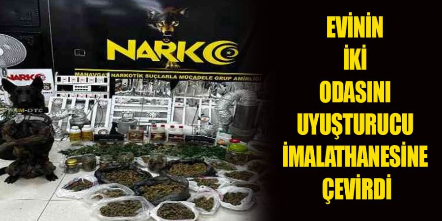 EVİNİN İKİ ODASINI UYUŞTURUCU İMALATHANESİNE ÇEVİRDİ