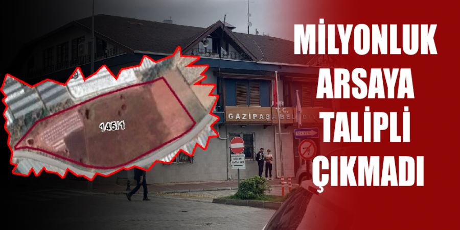 MİLYONLUK ARSAYA TALİPLİ ÇIKMADI