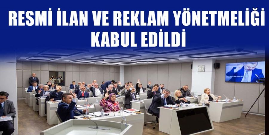 RESMİ İLAN VE REKLAM YÖNETMELİĞİ KABUL EDİLDİ