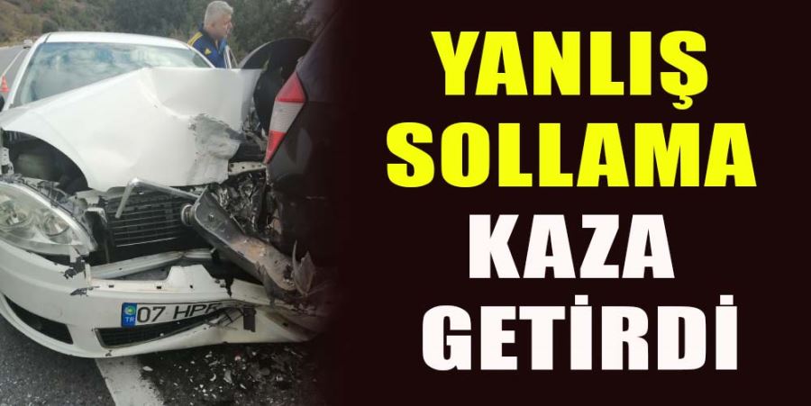 HATALLI SOLLAMA KAZA GETİRDİ