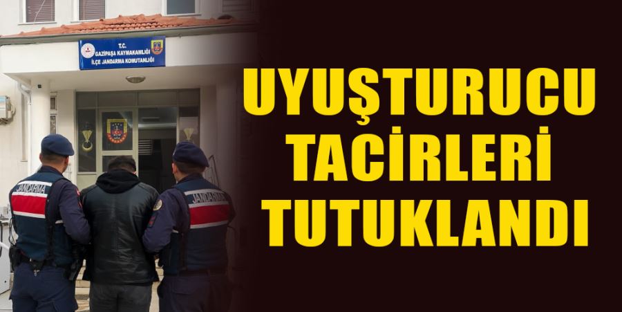 UYUŞTURUCU TACİRLERİ TUTUKLANDI