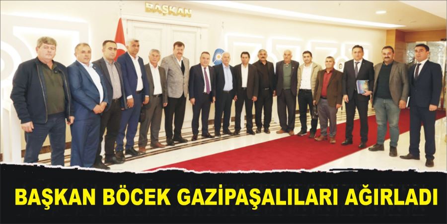 BAŞKAN BÖCEK GAZİPAŞALILARI AĞIRLADI 