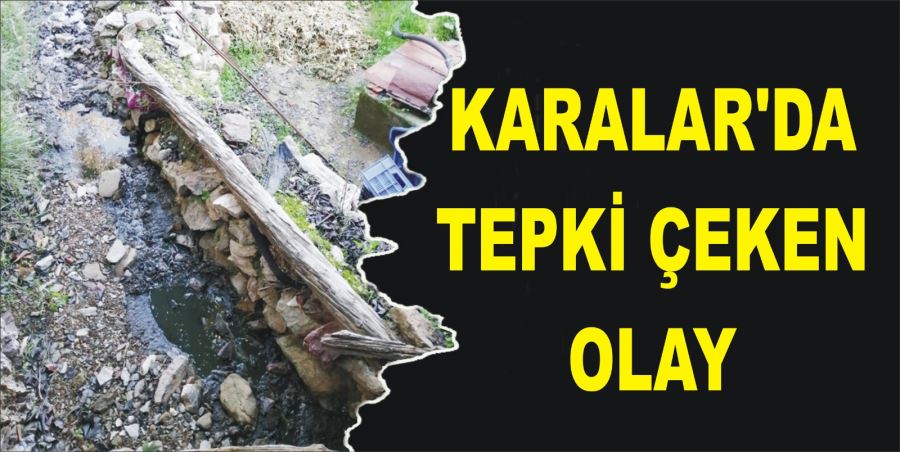 KARALAR’DA TEPKİ ÇEKEN OLAY