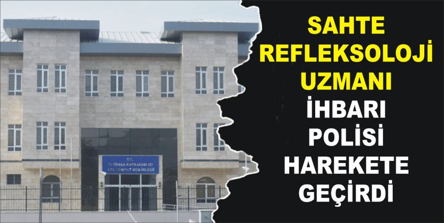 SAHTE REFLEKSOLOJİ UZMANI  İHBARI POLİSİ HAREKETE GEÇİRDİ