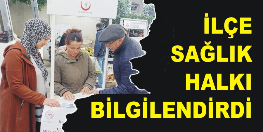 İLÇE SAĞLIK HALKI BİLGİLENDİRDİ