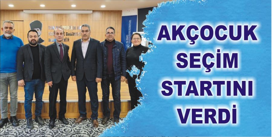 AKÇOCUK SEÇİM STARTINI VERDİ