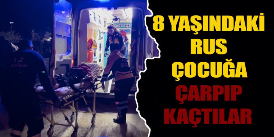 8 YAŞINDAKİ RUS ÇOCUĞA ÇARPIP KAÇTILAR