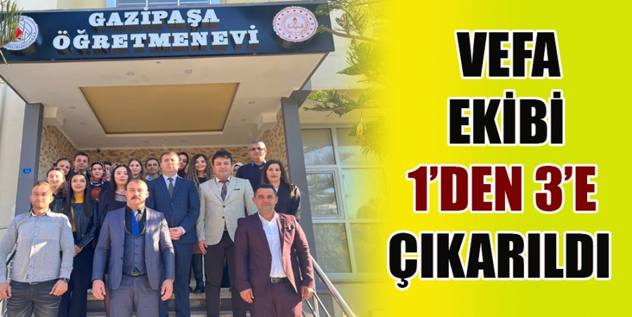 VEFA EKİBİ 1’DEN 3’E ÇIKARILDI