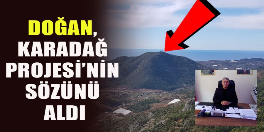 DOĞAN, KARADAĞ PROJESİ’NİN SÖZÜNÜ ALDI