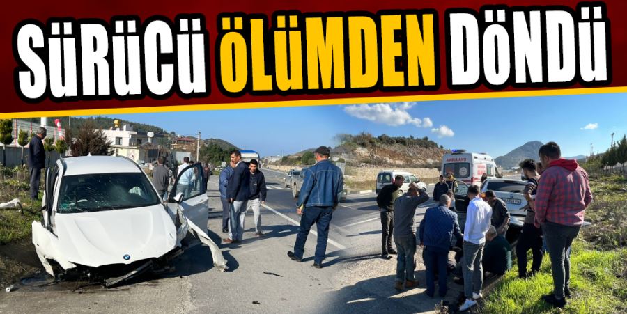 SÜRÜCÜ ÖLÜMDEN DÖNDÜ