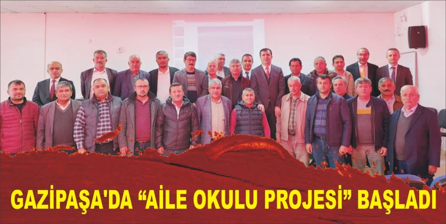 GAZİPAŞA’DA “AİLE OKULU PROJESİ” BAŞLADI