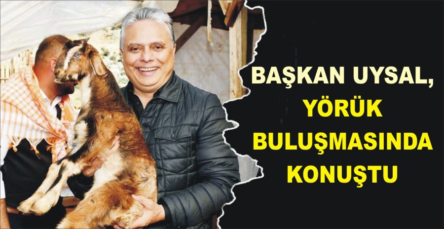 BAŞKAN UYSAL, YÖRÜK BULUŞMASINDA KONUŞTU