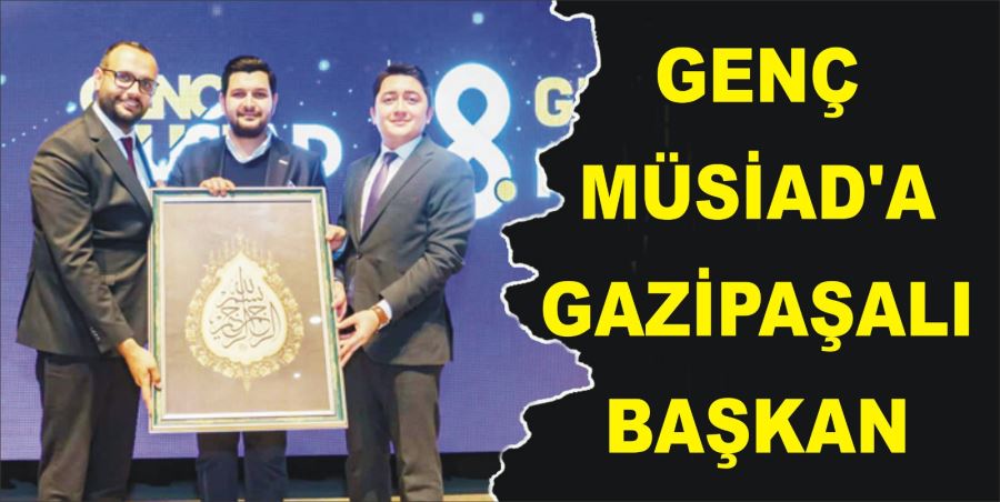 GENÇ MÜSİAD’A GAZİPAŞALI BAŞKAN