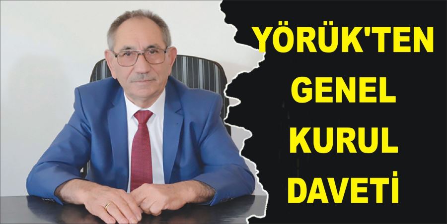 YÖRÜK’TEN GENEL KURUL DAVETİ