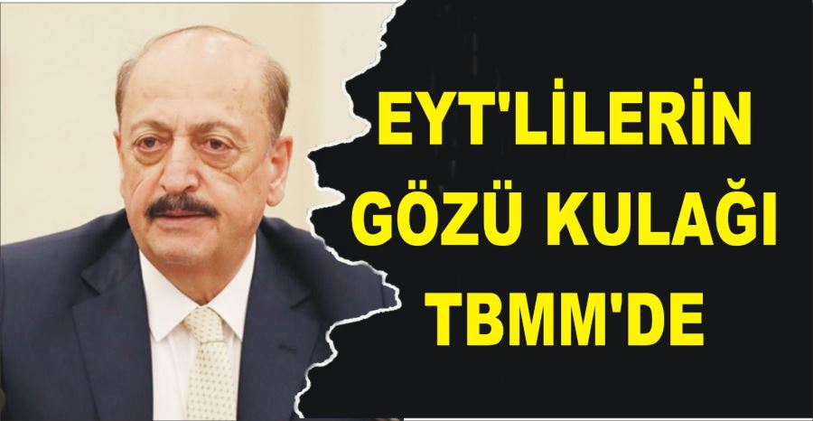 EYT’LİLERİN GÖZÜ KULAĞI TBMM’DE