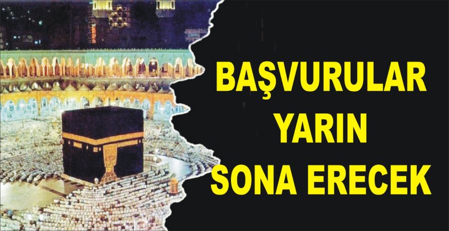 BAŞVURULAR YARIN SONA ERECEK