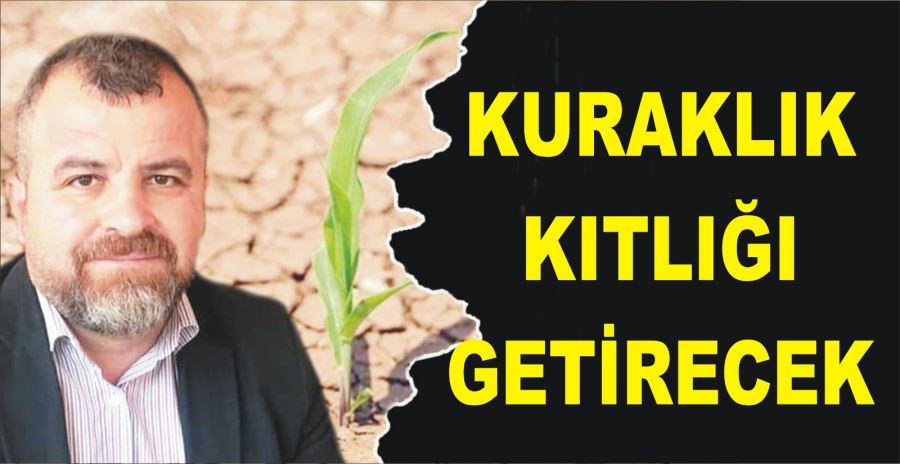 KURAKLIK KITLIĞI GETİRECEK