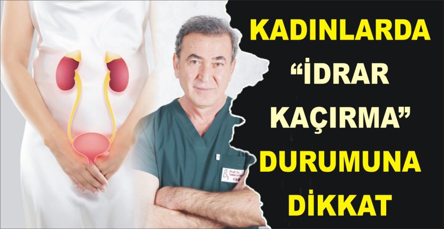 KADINLARDA “İDRAR KAÇIRMA” DURUMUNA DİKKAT