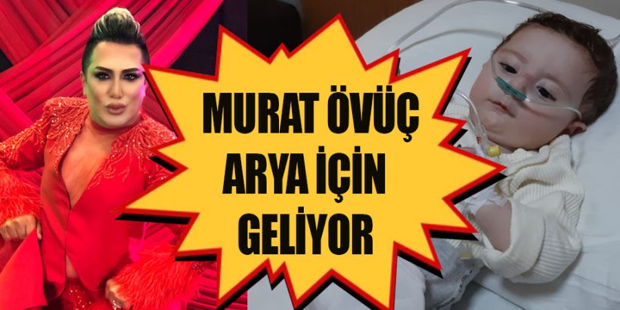 MURAT ÖVÜÇ ARYA İÇİN GELİYOR