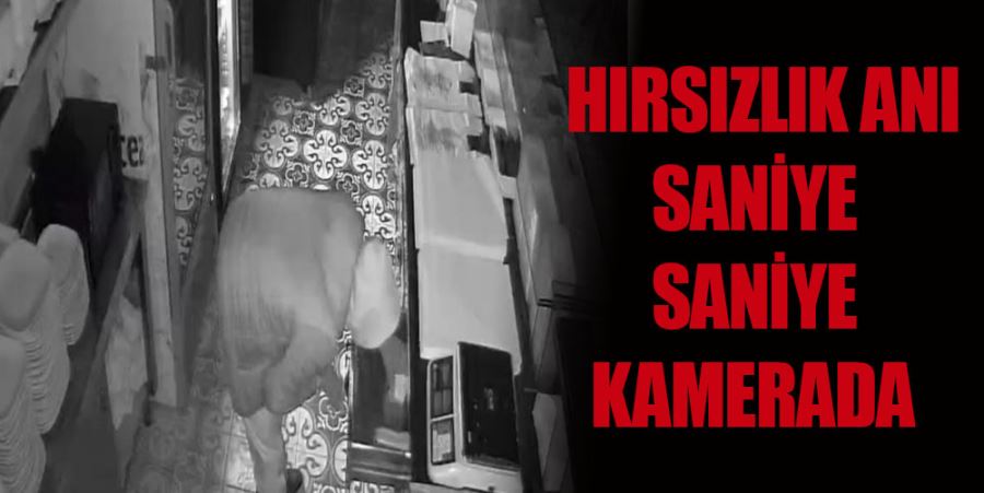 HIRSIZLIK ANI SANİYE SANİYE KAYDEDİLDİ