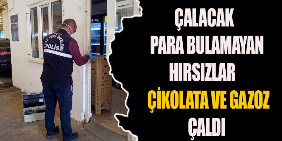 ÇALACAK PARA BULAMAYINCA ÇİKOLATA VE GAZOZ ÇALDILAR