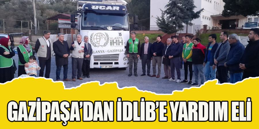 GAZİPAŞA’DAN İDLİB’E YARDIM ELİ