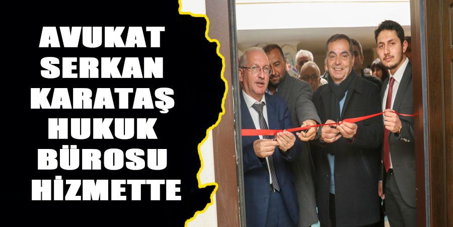 AV. SERKAN KARATAŞ HUKUK BÜROSUNU AÇTI