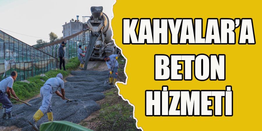 KAHYALAR’A BETON YOL HİZMETİ