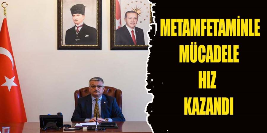 METAMFETAMİNLE MÜCADELE HIZ KAZANDI