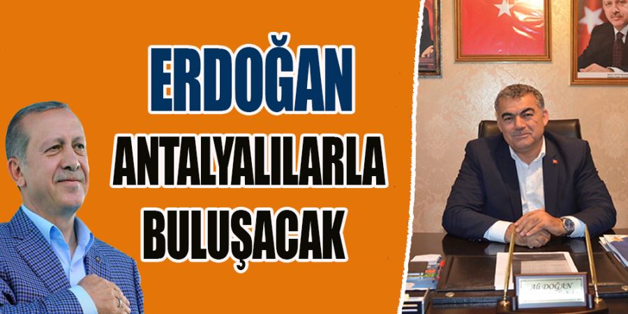 ERDOĞAN ANTALYALILARLA BULUŞACAK