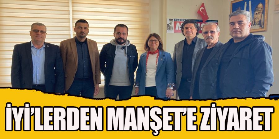 İYİ’LERDEN MANŞET’E ZİYARET