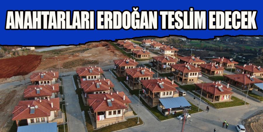 ANAHTARLARI ERDOĞAN TESLİM EDECEK