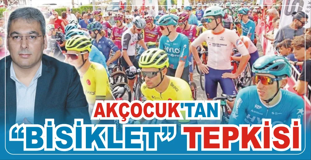 AKÇOCUK’TAN “BİSİKLET” TEPKİSİ