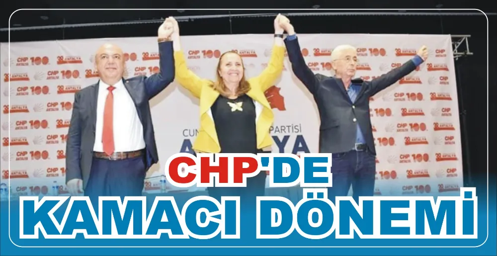 CHP’DE KAMACI DÖNEMİ