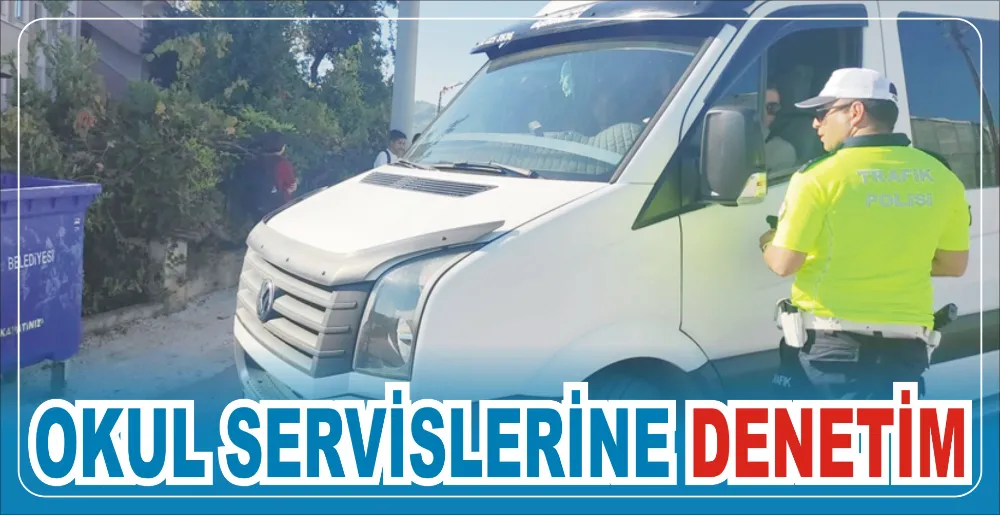 OKUL SERVİSLERİNE DENETİM