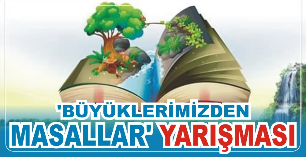 ‘BÜYÜKLERİMİZDEN MASALLAR’ YARIŞMASI