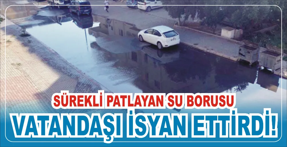 SÜREKLİ PATLAYAN SU BORUSU VATANDAŞI İSYAN ETTİRDİ!