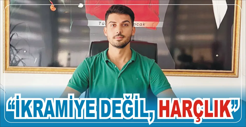 “İKRAMİYE DEĞİL, HARÇLIK”